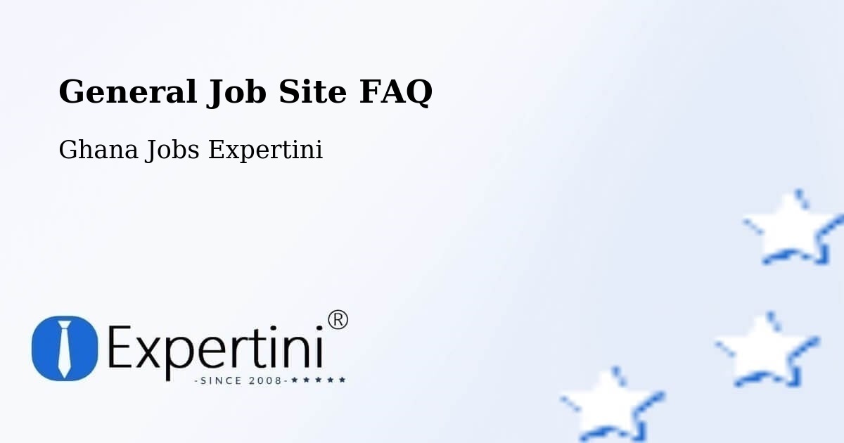 General Job Site FAQ - Ghana Jobs Expertini