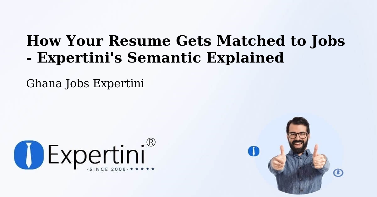 How Your Resume Gets Matched to Jobs - Expertini's Semantic Explained - Ghana Jobs Expertini