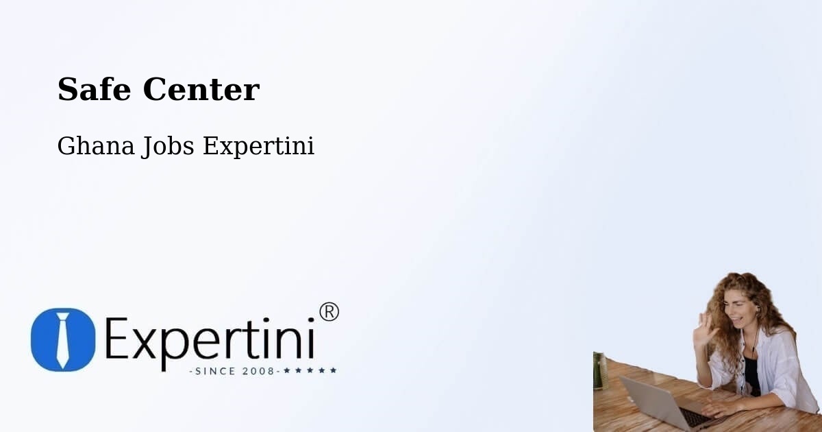 Safe Center - Ghana Jobs Expertini